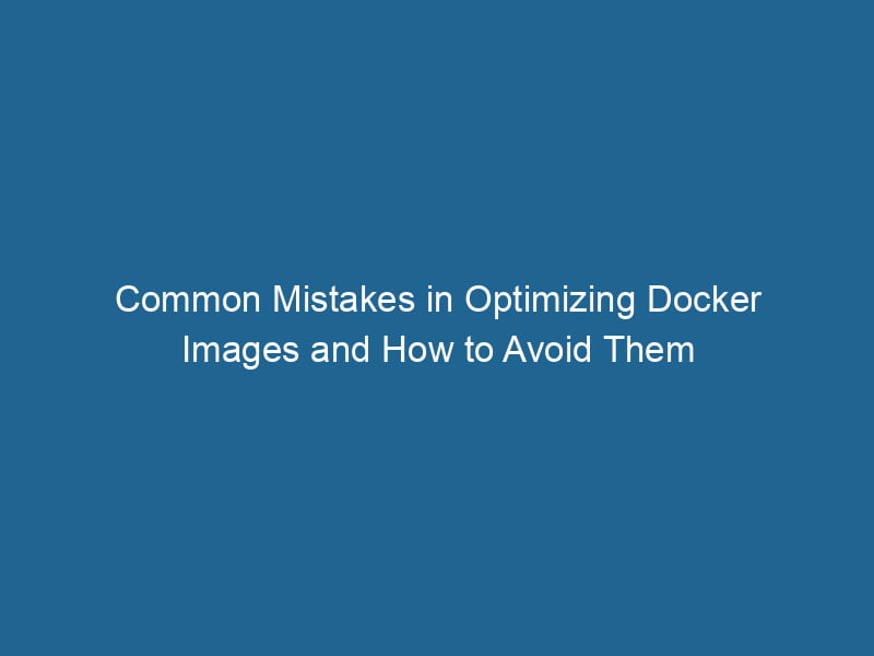common-mistakes-in-optimizing-docker-images-and-how-to-avoid-them-2