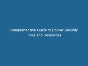 comprehensive-guide-to-docker-security-tools-and-resources-2