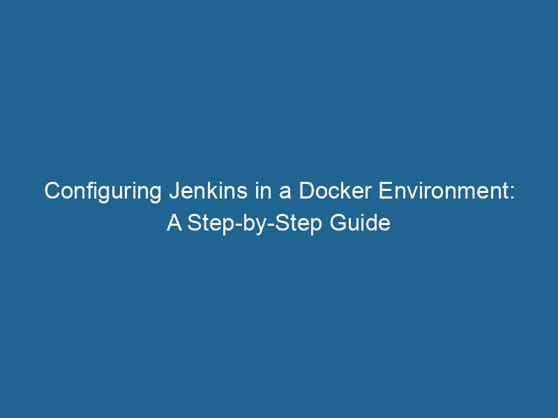 configuring-jenkins-in-a-docker-environment-a-step-by-step-guide-2