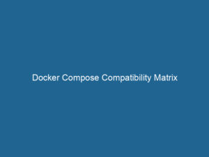 Docker Compose Compatibility Matrix Dockerpros Docker Compose Compatibility Matrix Dockerpros