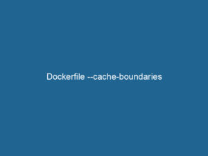 Dockerfile -cache-boundaries - Dockerpros
