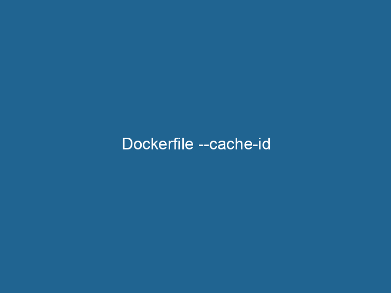 dockerfile-cache-id-2