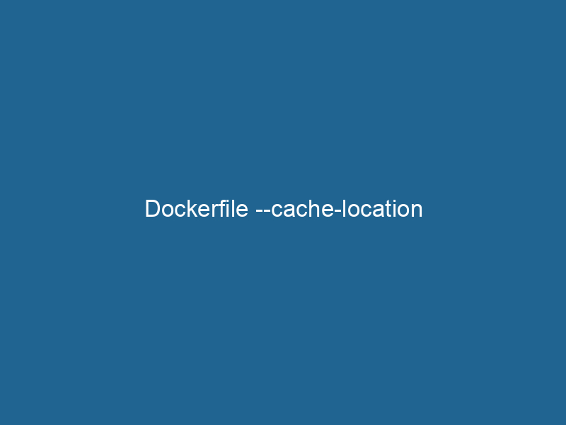 dockerfile-cache-location-2