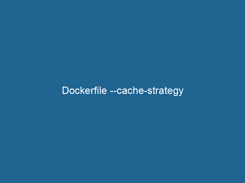 dockerfile-cache-strategy-2