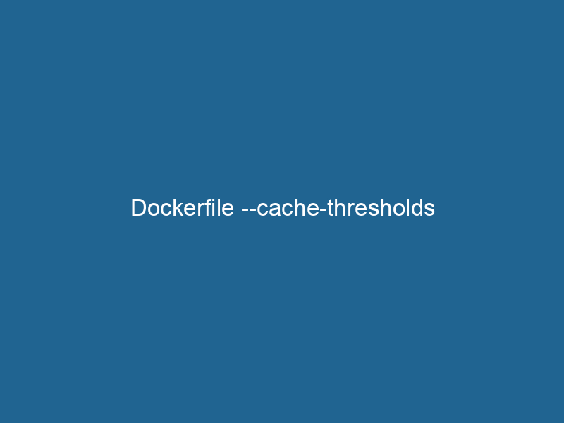 dockerfile-cache-thresholds-2