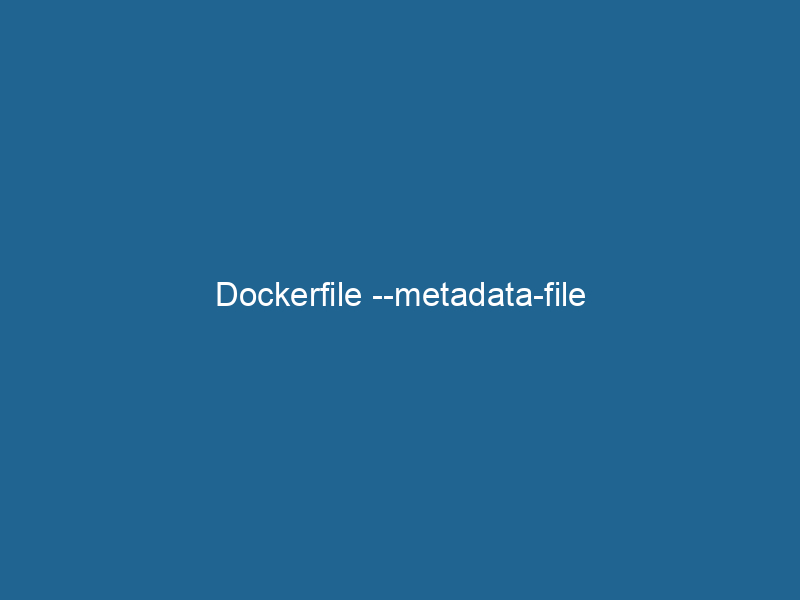 dockerfile-metadata-file-2