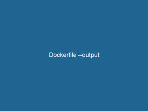Dockerfile –output | Dockerpros