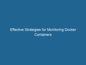 effective-strategies-for-monitoring-docker-containers-2