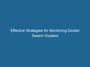 effective-strategies-for-monitoring-docker-swarm-clusters-2