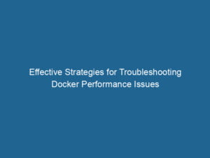 effective-strategies-for-troubleshooting-docker-performance-issues-2
