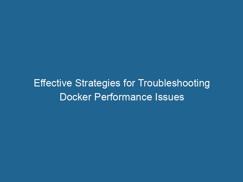 effective-strategies-for-troubleshooting-docker-performance-issues-2
