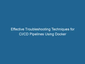 effective-troubleshooting-techniques-for-ci-cd-pipelines-using-docker-2