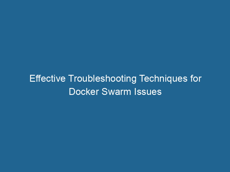 effective-troubleshooting-techniques-for-docker-swarm-issues-2