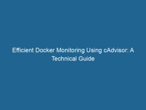 efficient-docker-monitoring-using-cadvisor-a-technical-guide-2