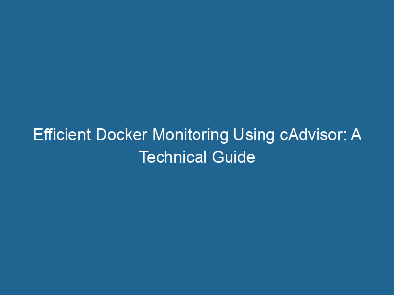 efficient-docker-monitoring-using-cadvisor-a-technical-guide-2