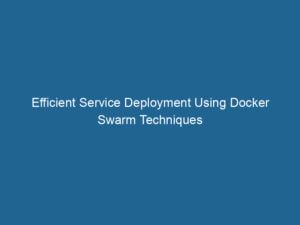 efficient-service-deployment-using-docker-swarm-techniques-2