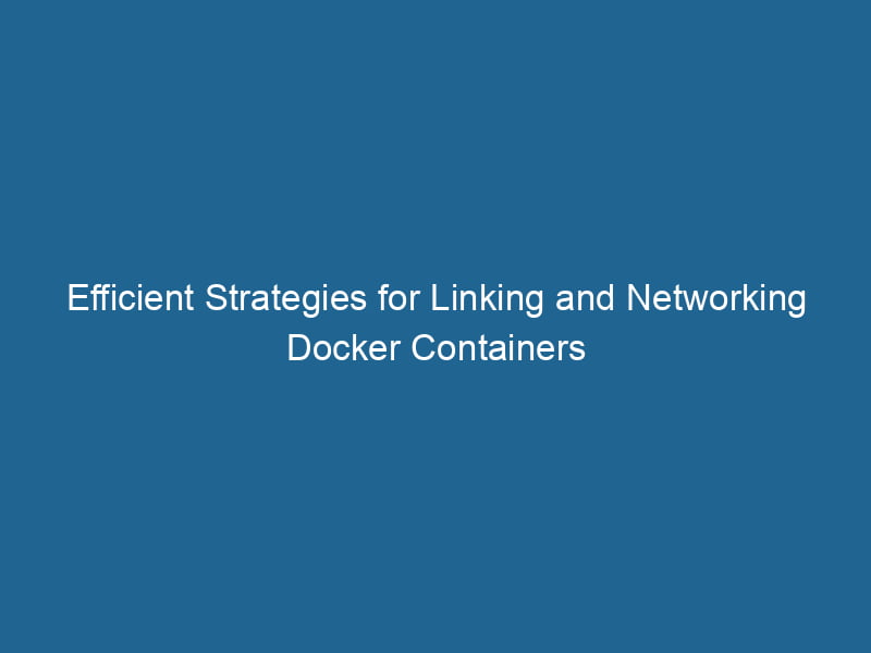 efficient-strategies-for-linking-and-networking-docker-containers-2