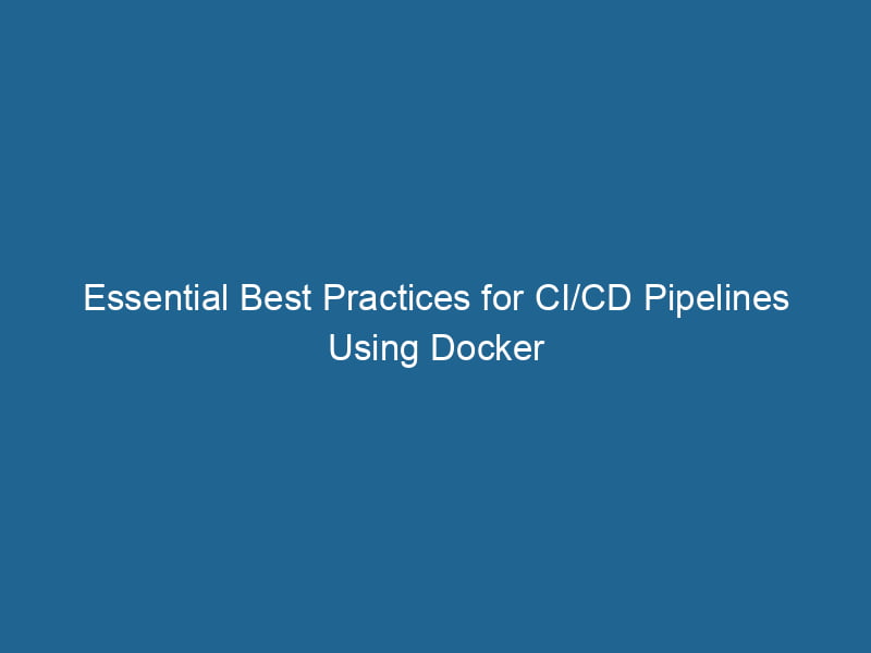 essential-best-practices-for-ci-cd-pipelines-using-docker-2
