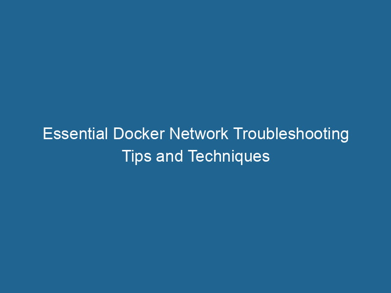 essential-docker-network-troubleshooting-tips-and-techniques-2