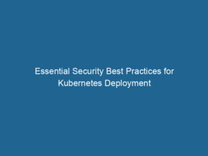 essential-security-best-practices-for-kubernetes-deployment-2