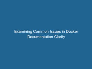 examining-common-issues-in-docker-documentation-clarity-2