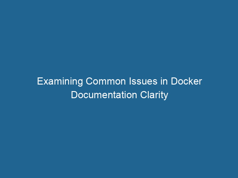 examining-common-issues-in-docker-documentation-clarity-2