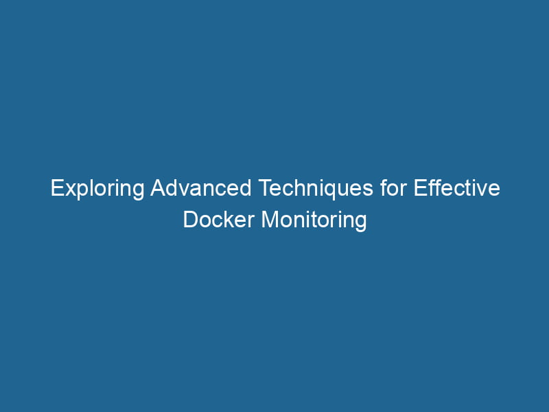 exploring-advanced-techniques-for-effective-docker-monitoring-2