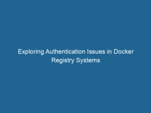 exploring-authentication-issues-in-docker-registry-systems-2