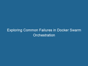 exploring-common-failures-in-docker-swarm-orchestration-2