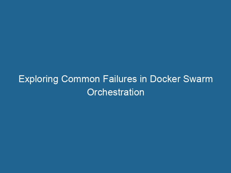 exploring-common-failures-in-docker-swarm-orchestration-2