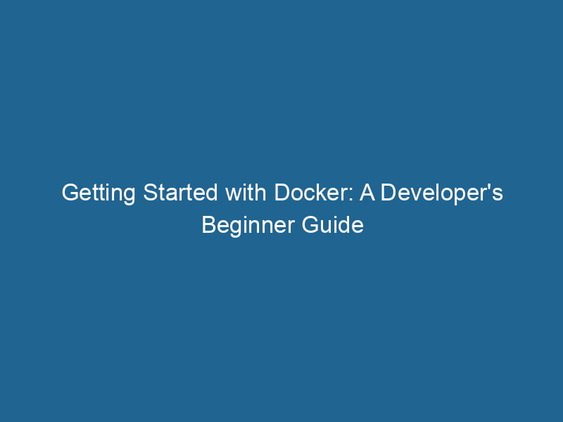 getting-started-with-docker-a-developers-beginner-guide-2