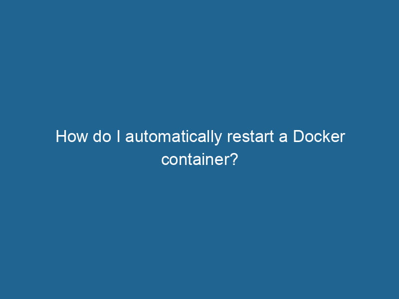 how-do-i-automatically-restart-a-docker-container-2