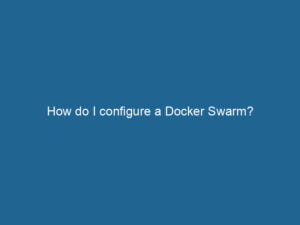 how-do-i-configure-a-docker-swarm-2