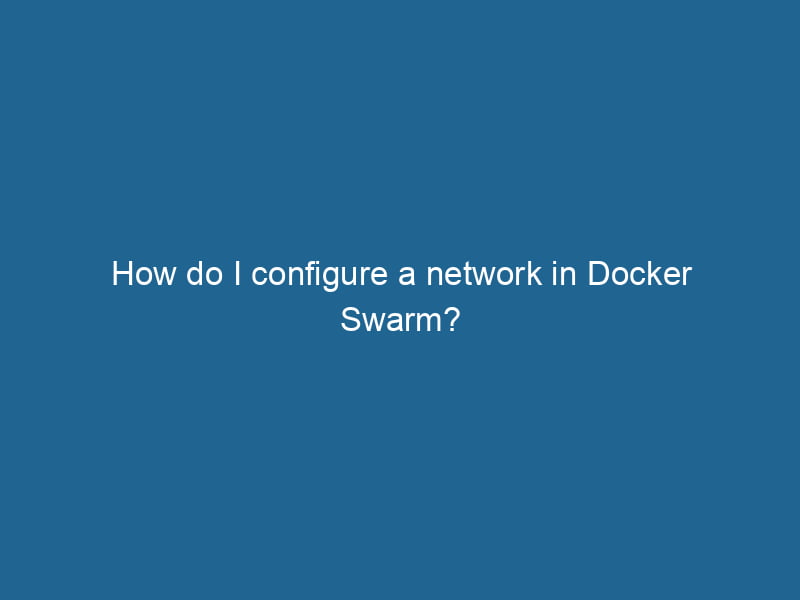 how-do-i-configure-a-network-in-docker-swarm-2