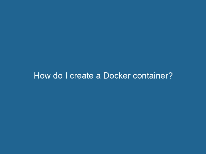 how-do-i-create-a-docker-container-2
