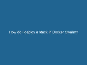 how-do-i-deploy-a-stack-in-docker-swarm-2