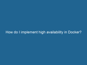 how-do-i-implement-high-availability-in-docker-2
