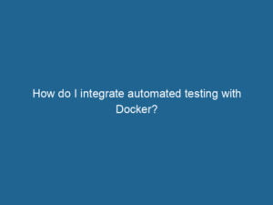 how-do-i-integrate-automated-testing-with-docker-2