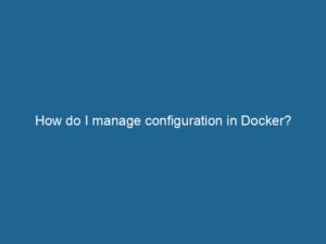 how-do-i-manage-configuration-in-docker-2