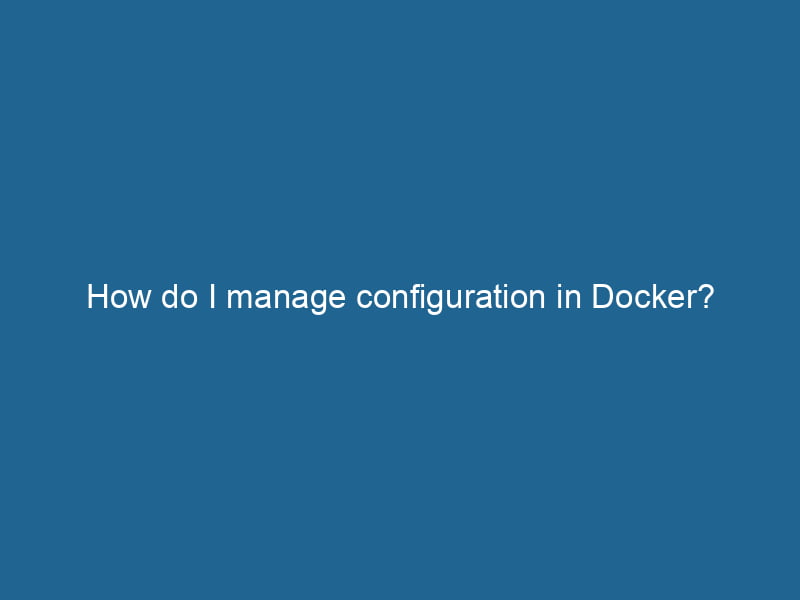 how-do-i-manage-configuration-in-docker-2