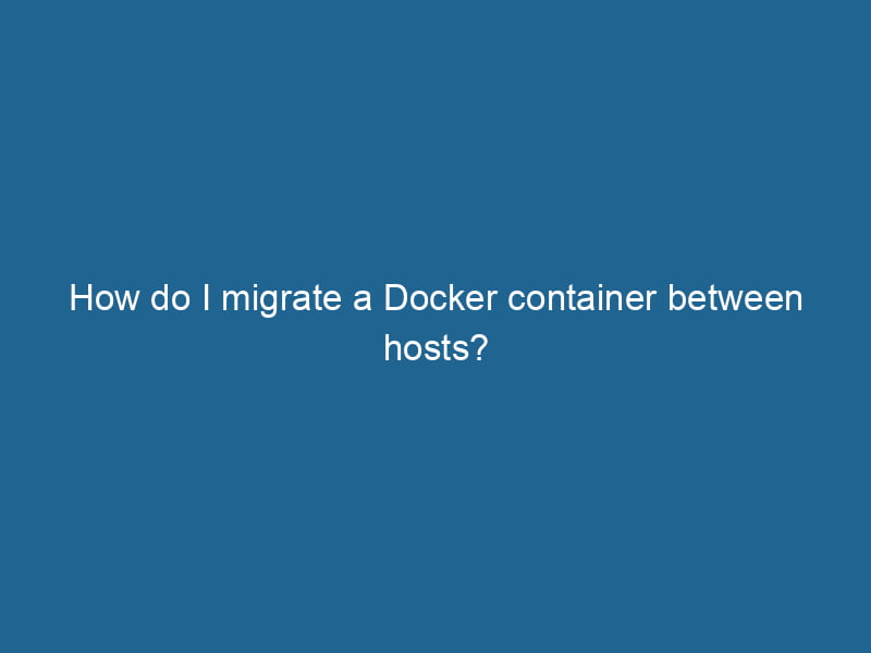 how-do-i-migrate-a-docker-container-between-hosts-2