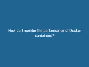 how-do-i-monitor-the-performance-of-docker-containers-2