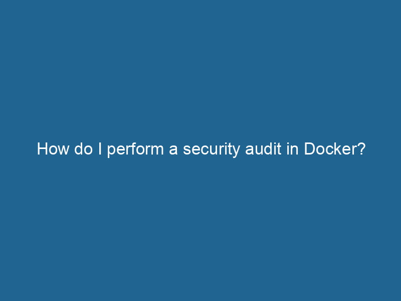 how-do-i-perform-a-security-audit-in-docker-2