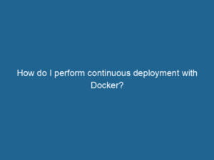 how-do-i-perform-continuous-deployment-with-docker-2