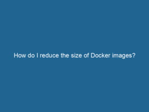 how-do-i-reduce-the-size-of-docker-images-2