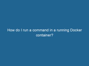 how-do-i-run-a-command-in-a-running-docker-container-2