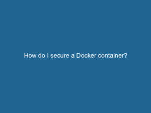 how-do-i-secure-a-docker-container-2