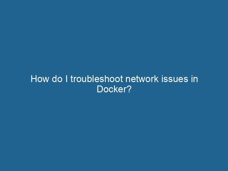 how-do-i-troubleshoot-network-issues-in-docker-2