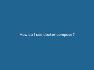 how-do-i-use-docker-compose-2