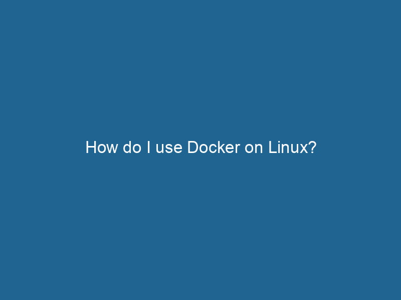 how-do-i-use-docker-on-linux-2